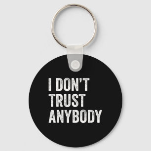 I Dont Trust Anybody Funny Sarcastic Humour Quote Keychain