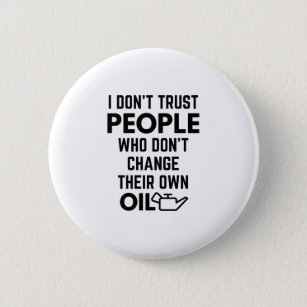 I Don't Trust People Who Don't Change Their Own Oi 2 Inch Round Button