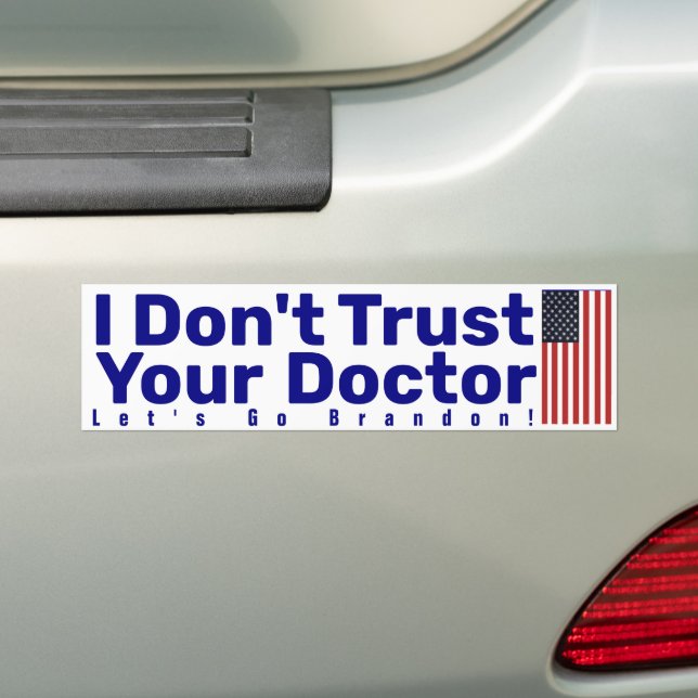 I Don't Trust Your Doctor  Bumper Sticker (On Car)