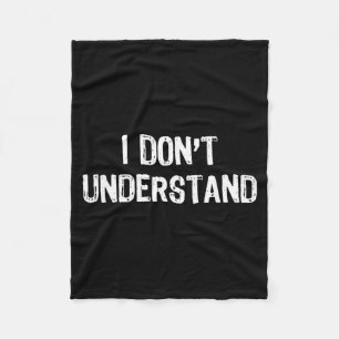 I Dont Understand Sarcastic Humour Meme Quote Funn Fleece Blanket