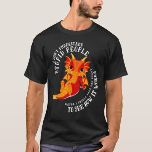I Don't Understand Stupid People Cute Dragons 2 T-Shirt