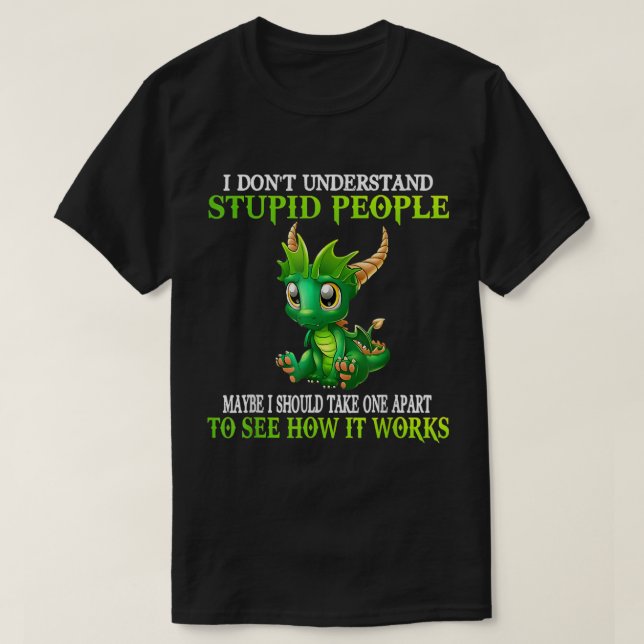 I Don't Understand Stupid People Cute Dragons Love T-Shirt (Design Front)