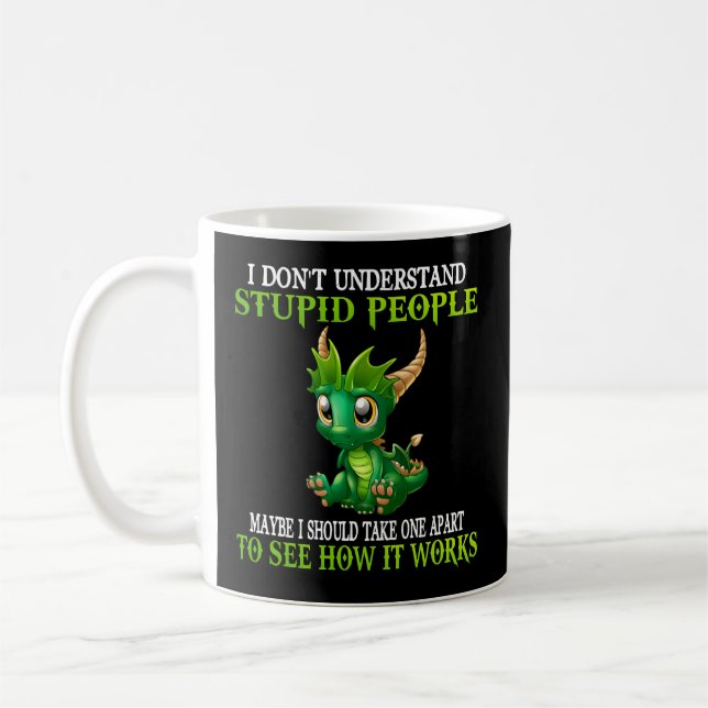 I Don'T Understand Stupid People Dragons Coffee Mug (Left)