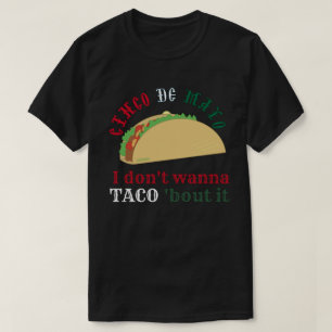 I DON'T WANNA TACO 'BOUT IT Five of Mayo gift T-Shirt