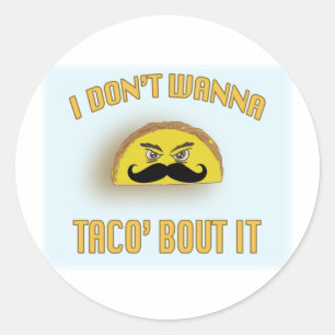 I don't wanna taco'bout it classic round sticker