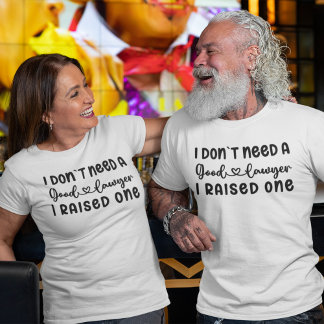 I Don't Want a Good Lawyer I Raised One | MOM DAD T-Shirt