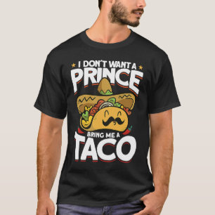 I Dont Want A Prince Bring Me A Taco Mexican Cinco T-Shirt