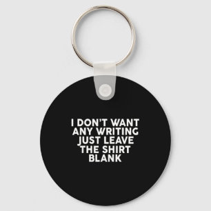 I Don't Want Any Writing Just Leave The Blank Keychain