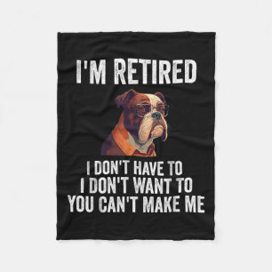 I Don't Want Have To You Can't Make Me I'm Retired Fleece Blanket
