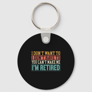 I Don't Want I Don't Have To You Can't Make Me I'm Keychain