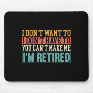 I Don't Want I Don't Have To You Can't Make Me I'm Mouse Pad