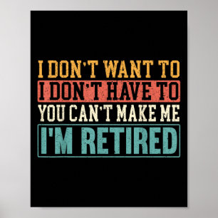 I Don't Want I Don't Have To You Can't Make Me I'm Poster