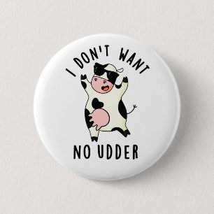 I Don't Want No Udder Funny Cow Pun  2 Inch Round Button