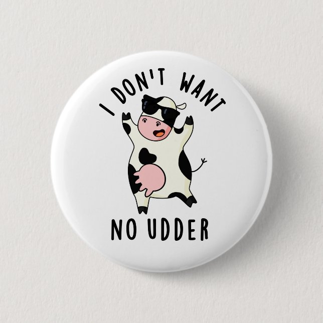 I Don't Want No Udder Funny Cow Pun  2 Inch Round Button (Front)