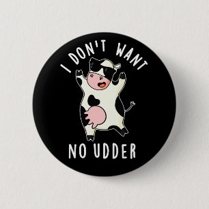 I Don't Want No Udder Funny Cow Pun Dark BG 2 Inch Round Button