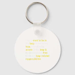 I Don't Want To Be In The Loop Or Out Of Loop Funn Keychain