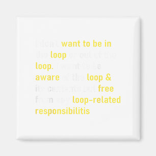 I Don't Want To Be In The Loop Or Out Of Loop Funn Magnet