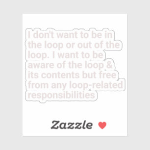 i Don't Want to be in The Loop or Out of The Loop 