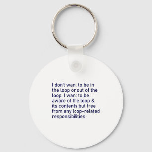 I Don't Want To Be In The Loop Or Out Of The Loop Keychain