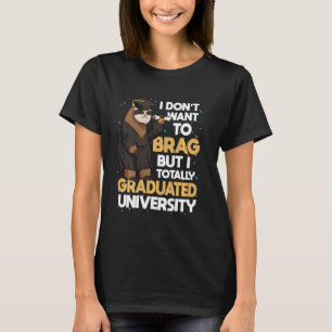 I Don't Want to Brag But I Graduated University Sl T-Shirt