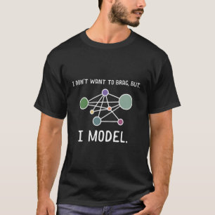 I Don'T Want To Brag But I Model Humourous Data Sc T-Shirt