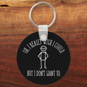 I Don't Want To - funny antisocial Keychain