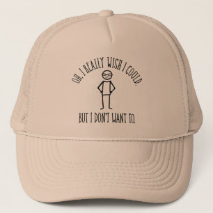 I Don't Want To - funny antisocial Trucker Hat
