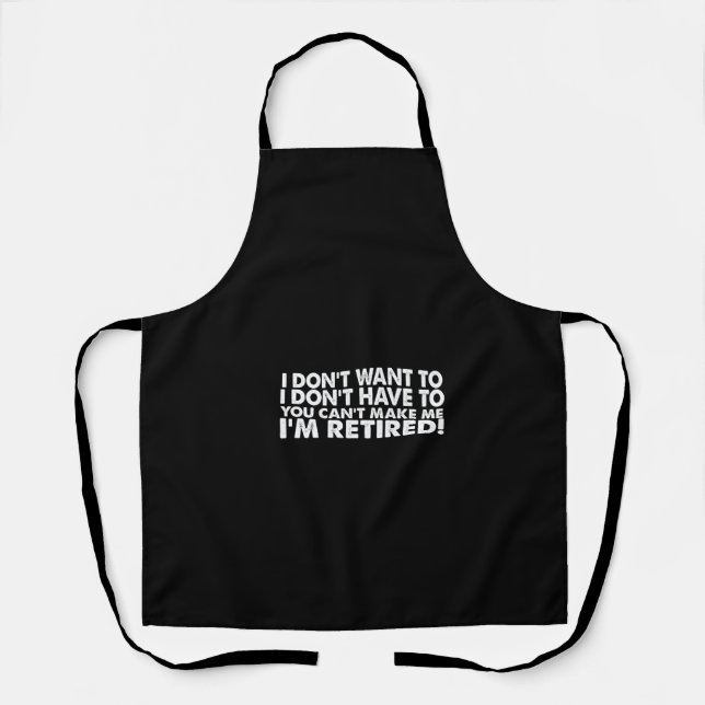 i don't want to i don't have to you can't make me apron (Front)
