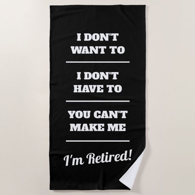 I don't want to i don't have to you can't make me beach towel (Front)
