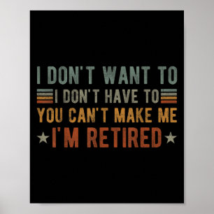 I Don't Want To I Don't Have To You Can't Make Me  Poster