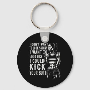 I Don't Want To Look Skinny I Want To Look Like I Keychain
