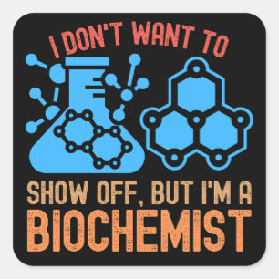 I Don't Want to Show Off, but I'm a Biochemist Square Sticker