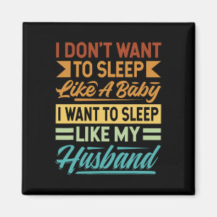 I Don't Want To Sleep Like A Ba  Magnet