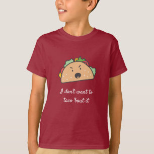 I Don't Want to Taco bout it T-Shirt