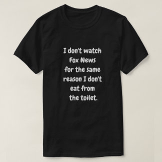 I don't watch Fox News T-Shirt