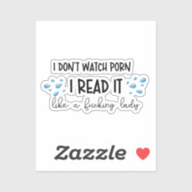 I don't watch prn, I read it like a lady sticker