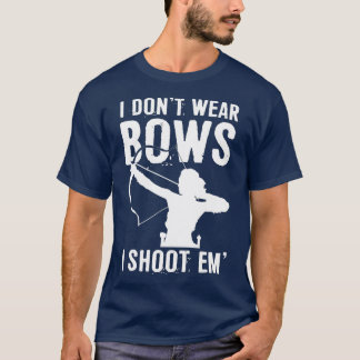 I Dont Wear Bows I Shoot Em Cute Archery Girl  T-Shirt