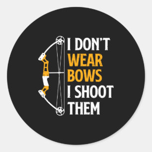 I Dont Wear Bows I Shoot Them Archery Cute Bow Classic Round Sticker