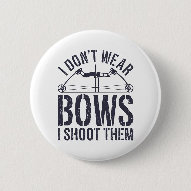 I Don't Wear Bows I Shoot Them Archery Shirt 2 Inch Round Button (Front)