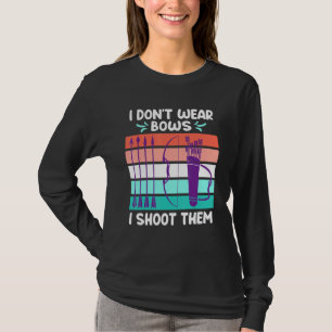 I Dont Wear Bows I Shoot Them Archery Women T-Shirt