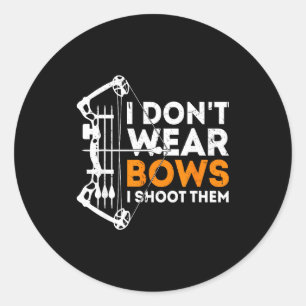 I Don't Wear Bows I Shoot Them  Classic Round Sticker