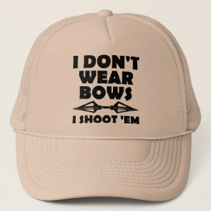 I Don't Wear Bows I Shoot Them Funny Hunting Cap