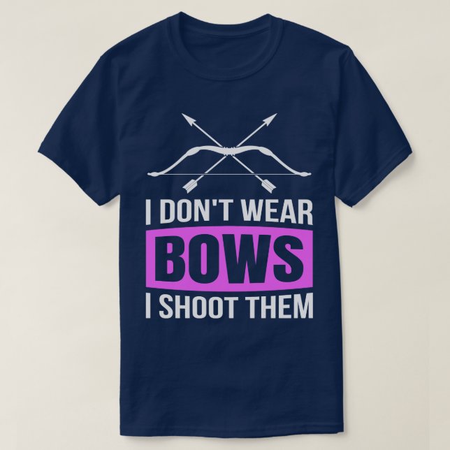 I Dont Wear Bows I Shoot Them T-Shirt (Design Front)