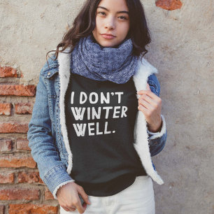 I Don't Winter Well Sweatshirt