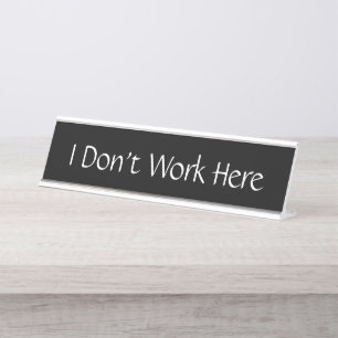 I Don't Work Here Funny Name Plate Customize