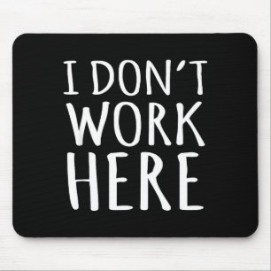 I Dont Work Here Funny Sarcastic Slogan Mouse Pad