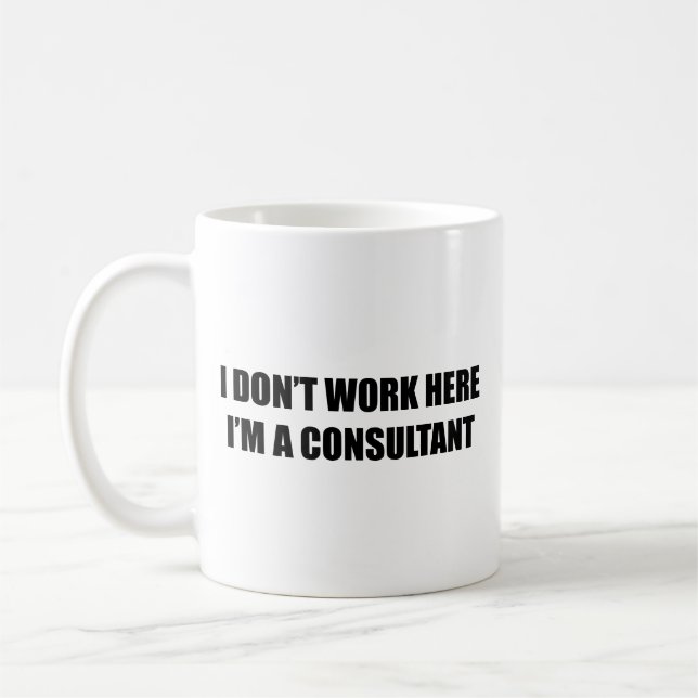 I don't work here. I'm a consultant. Coffee Mug (Left)