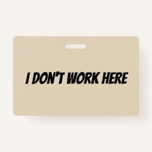 I Don't Work Here Supervisor Badge