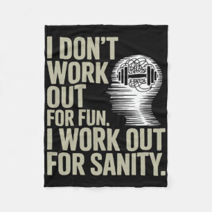 I Dont Work Out For Fun I Work Out For Sanity  Fleece Blanket