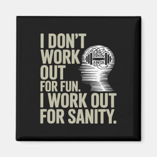 I Dont Work Out For Fun I Work Out For Sanity  Magnet